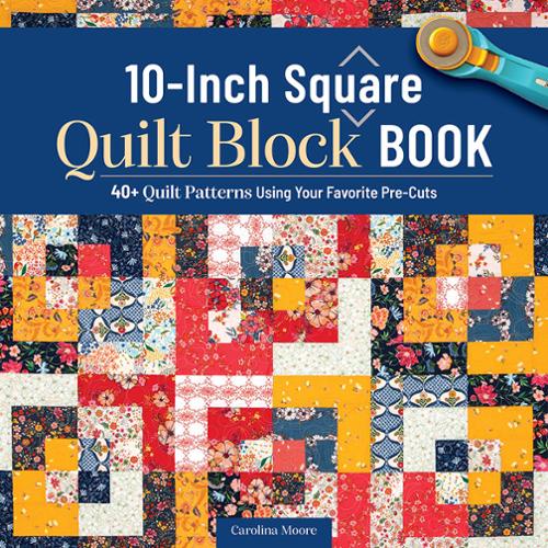 The 10-Inch Square Quilt Block Bookn by Carolina Moore